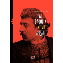 Paul Gaugin, une Vie de Pont-Aven aux Marquises